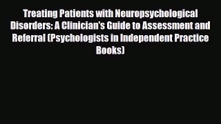 Read ‪Treating Patients with Neuropsychological Disorders: A Clinician's Guide to Assessment