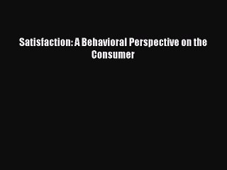Read Satisfaction: A Behavioral Perspective on the Consumer Ebook Free