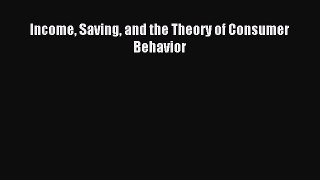 Download Income Saving and the Theory of Consumer Behavior Ebook Free