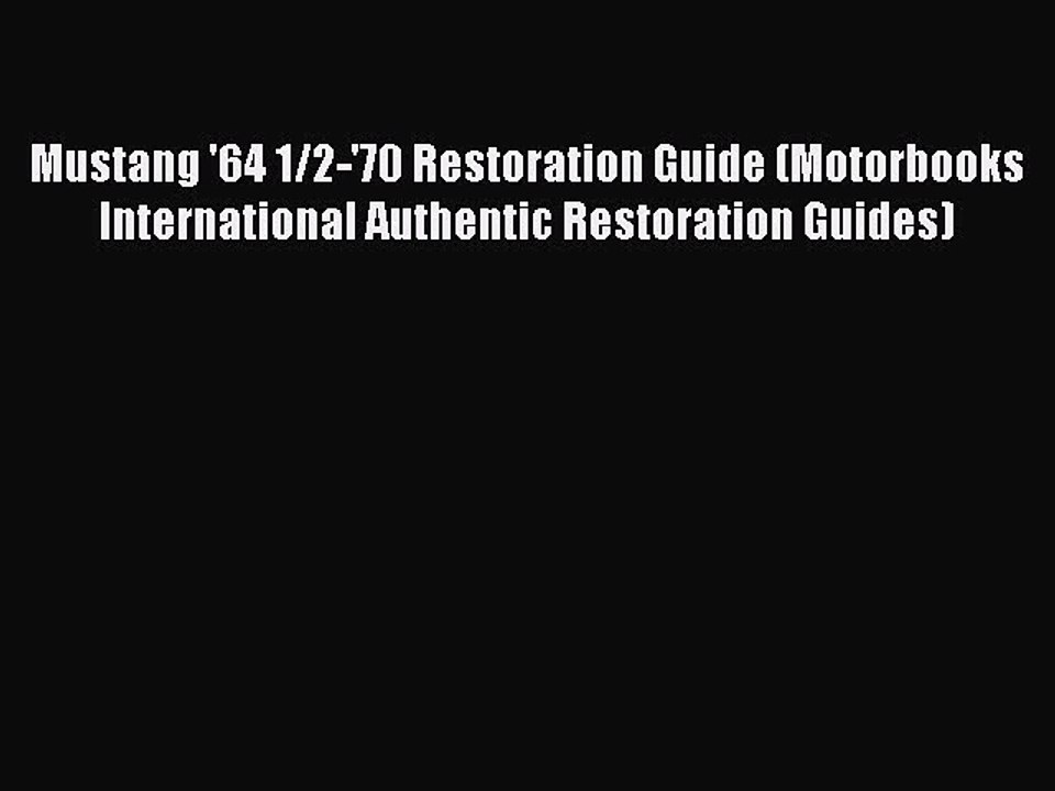 Read Mustang '64 1/2-'70 Restoration Guide (Motorbooks International Authentic Restoration