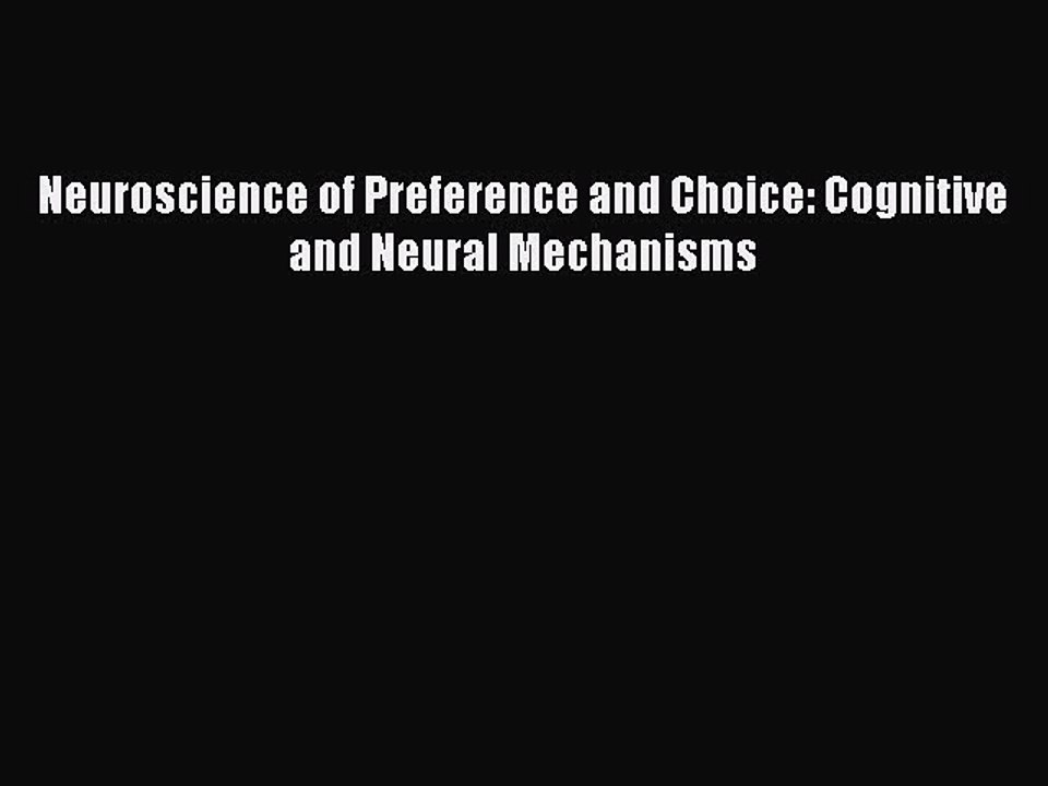 Read Neuroscience of Preference and Choice: Cognitive and Neural Mechanisms Ebook Free