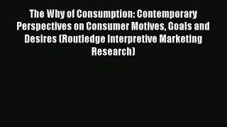Read The Why of Consumption: Contemporary Perspectives on Consumer Motives Goals and Desires