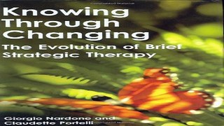 Download Knowing Through Changing  The Evolution of Brief Strategic Therapy
