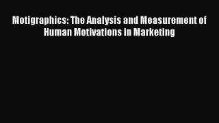 Read Motigraphics: The Analysis and Measurement of Human Motivations in Marketing Ebook Free
