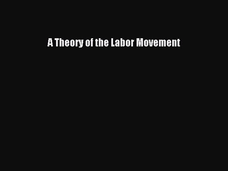 Read A Theory of the Labor Movement Ebook Free