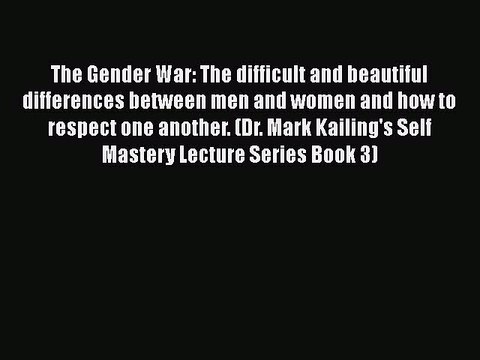 Download The Gender War: The difficult and beautiful differences between men and women and