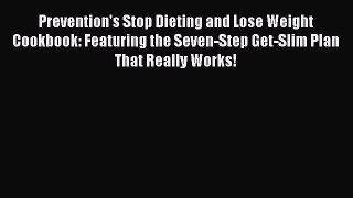 Read Prevention's Stop Dieting and Lose Weight Cookbook: Featuring the Seven-Step Get-Slim