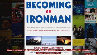 Read  Becoming an Ironman First Encounters with the Ultimate Endurance Event  Full EBook