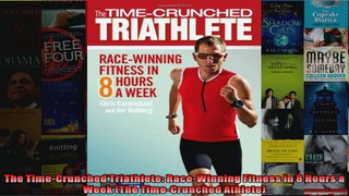 Read  The TimeCrunched Triathlete RaceWinning Fitness in 8 Hours a Week The TimeCrunched  Full EBook
