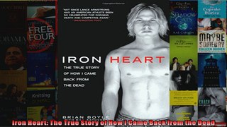 Read  Iron Heart The True Story of How I Came Back from the Dead  Full EBook