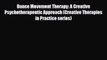 Read ‪Dance Movement Therapy: A Creative Psychotherapeutic Approach (Creative Therapies in