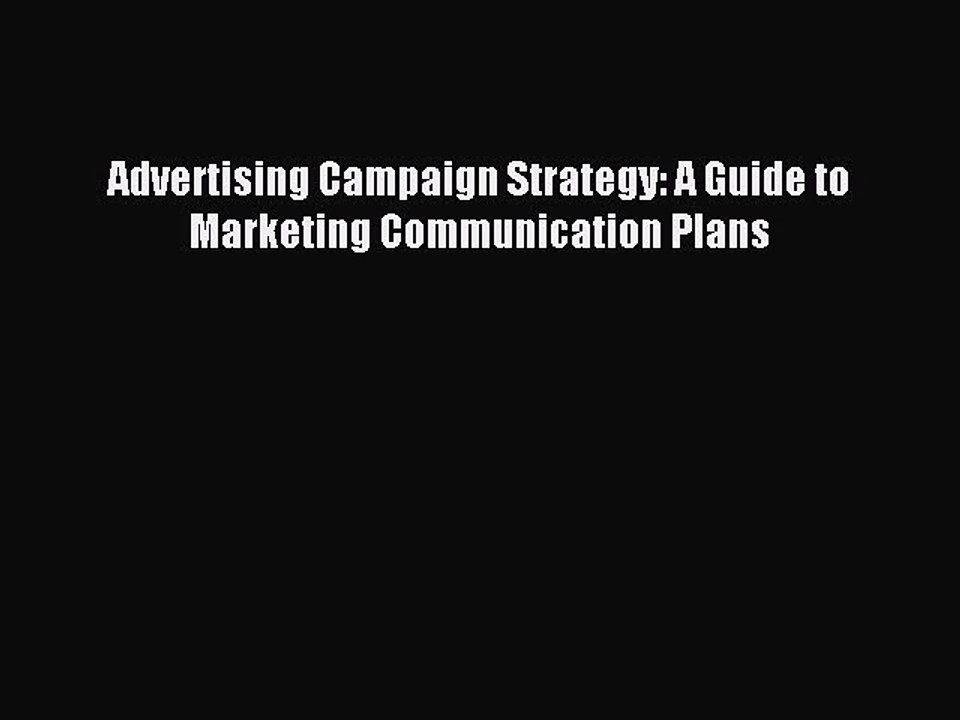 Read Advertising Campaign Strategy: A Guide to Marketing Communication Plans Ebook Free
