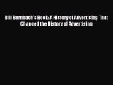 Read Bill Bernbach's Book: A History of Advertising That Changed the History of Advertising