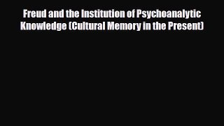 Read ‪Freud and the Institution of Psychoanalytic Knowledge (Cultural Memory in the Present)‬