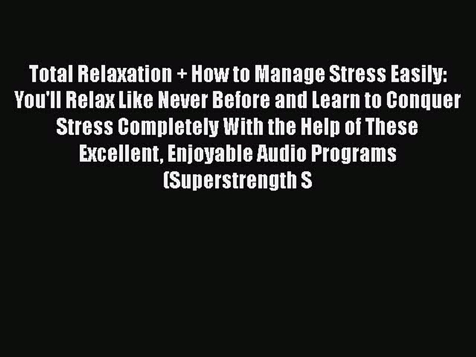 Download Total Relaxation + How to Manage Stress Easily: You'll Relax Like Never Before and