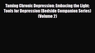 Read ‪Taming Chronic Depression: Embacing the Light: Tools for Depression (Bedside Companion