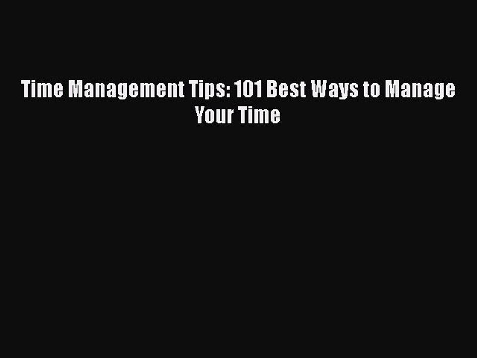 PDF Time Management Tips: 101 Best Ways to Manage Your Time Free Books