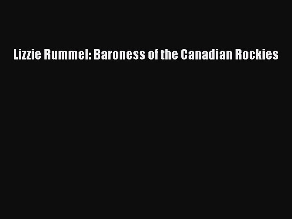 PDF Lizzie Rummel: Baroness of the Canadian Rockies  EBook