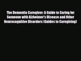 Read ‪The Dementia Caregiver: A Guide to Caring for Someone with Alzheimer's Disease and Other