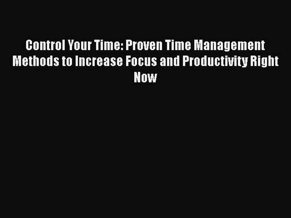 PDF Control Your Time: Proven Time Management Methods to Increase Focus and Productivity Right