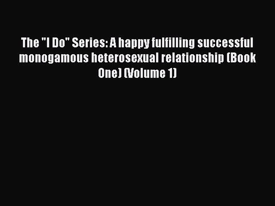 PDF The I Do Series: A happy fulfilling successful monogamous heterosexual relationship (Book
