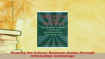 PDF  Shaping the Future Business design through information technology Ebook