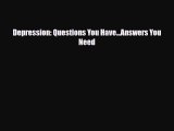 Read ‪Depression: Questions You Have...Answers You Need‬ PDF Free