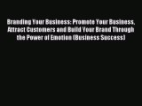 Read Branding Your Business: Promote Your Business Attract Customers and Build Your Brand Through