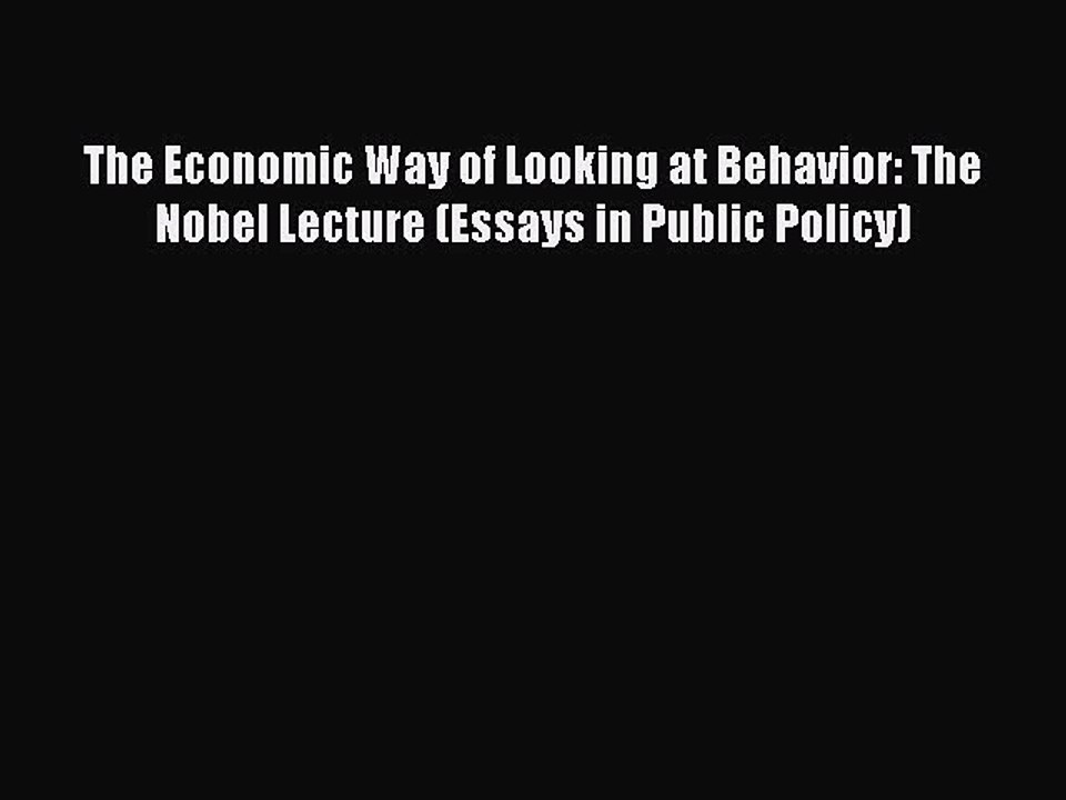 Read The Economic Way of Looking at Behavior: The Nobel Lecture (Essays in Public Policy) Ebook