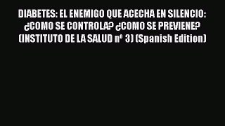 Download DIABETES: EL ENEMIGO QUE ACECHA EN SILENCIO: ¿COMO SE CONTROLA? ¿COMO SE PREVIENE?