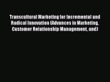 Read Transcultural Marketing for Incremental and Radical Innovation (Advances in Marketing