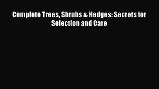 Read Complete Trees Shrubs & Hedges: Secrets for Selection and Care Ebook Free
