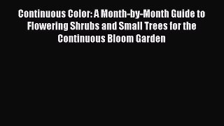 Read Continuous Color: A Month-by-Month Guide to Flowering Shrubs and Small Trees for the Continuous