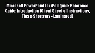Read Microsoft PowerPoint for iPad Quick Reference Guide: Introduction (Cheat Sheet of Instructions