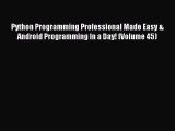 Read Python Programming Professional Made Easy & Android Programming In a Day! (Volume 45)