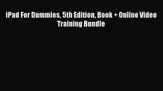Read iPad For Dummies 5th Edition Book + Online Video Training Bundle Ebook Free
