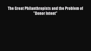 Read The Great Philanthropists and the Problem of Donor Intent Ebook Online
