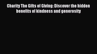 Read Charity The Gifts of Giving: Discover the hidden benefits of kindness and generosity Ebook