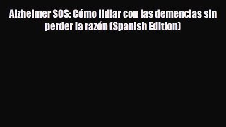 Download ‪Alzheimer SOS: Cómo lidiar con las demencias sin perder la razón (Spanish Edition)‬