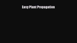 Read Easy Plant Propagation Ebook Free