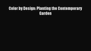 Read Color by Design: Planting the Contemporary Garden PDF Online
