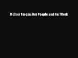 Download Mother Teresa: Her People and Her Work Ebook Free