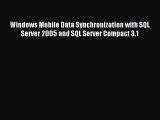 Read Windows Mobile Data Synchronization with SQL Server 2005 and SQL Server Compact 3.1 Ebook