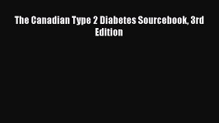 Read The Canadian Type 2 Diabetes Sourcebook 3rd Edition Ebook Free