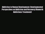 [PDF] Addiction in Human Development: Developmental Perspectives on Addiction and Recovery