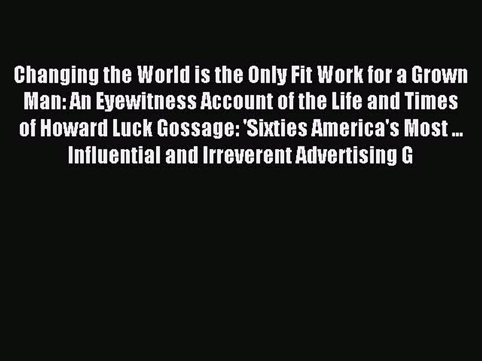 Read Changing the World is the Only Fit Work for a Grown Man: An Eyewitness Account of the