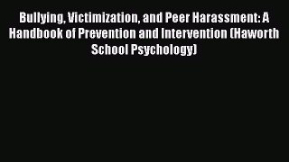 [PDF] Bullying Victimization and Peer Harassment: A Handbook of Prevention and Intervention