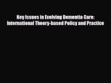 Read ‪Key Issues in Evolving Dementia Care: International Theory-based Policy and Practice‬