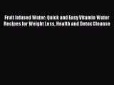 Read Fruit Infused Water: Quick and Easy Vitamin Water Recipes for Weight Loss Health and Detox