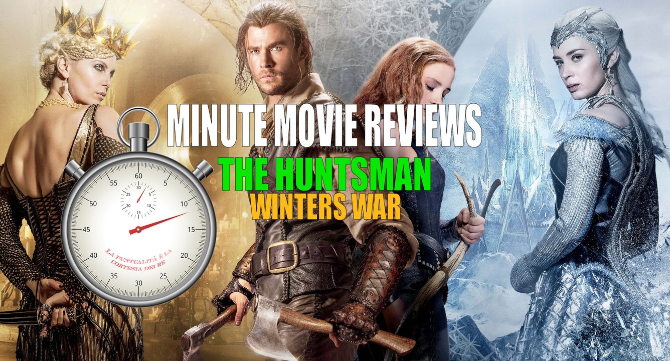 The Huntsman - Winters War - Minute Movie Reviews